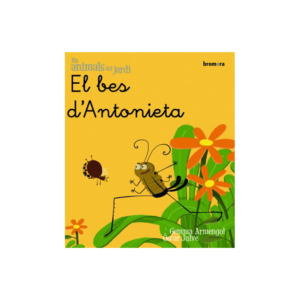 ELS ANIMALS DEL JARDÍ 1. EL BES D'ANTONIETA (LLETRA MANUSCRITA) ED. BROMERA
