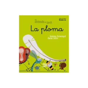 ELS ANIMALS DEL JARDÍ 6. LA PLOMA (LLETRA MANUSCRITA) ED. BROMRA