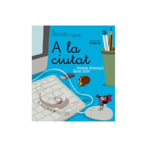 ELS ANIMALS DEL JARDÍ 7. A LA CIUTAT (LLETRA MANUSCRITA) ED. BROMERA